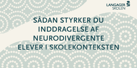Grafik fra forsiden af pdf-versionen af artiklen. Det er grå-melerede cirkler på en beige baggrund med teksten "Sådan styrker du inddragelse af neurodivergente elever i skolekonteksten" skrevet med dyb mørkeblå